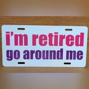I'm Retired Go Around License Plate